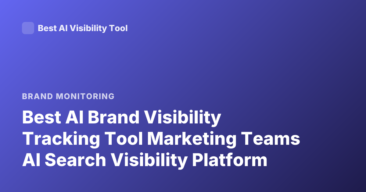 Best AI Brand Visibility Tracking Tool Marketing Teams AI Search Visibility Platform