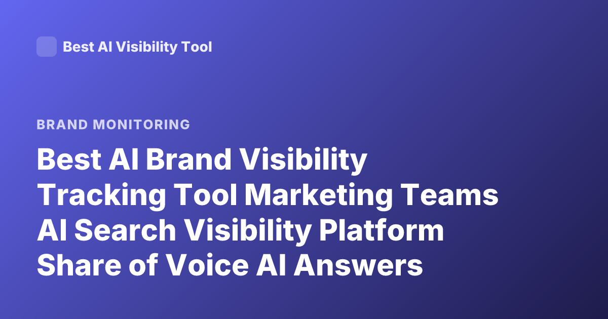Best AI Brand Visibility Tracking Tool Marketing Teams AI Search Visibility Platform Share of Voice AI Answers