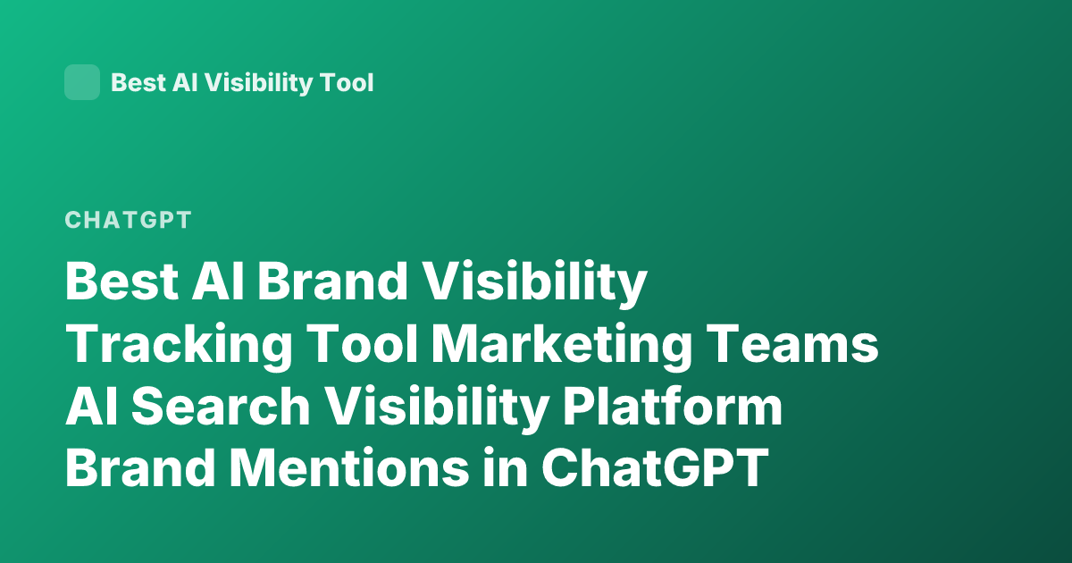 Best AI Brand Visibility Tracking Tool Marketing Teams AI Search Visibility Platform Brand Mentions in ChatGPT Perplexity 2026