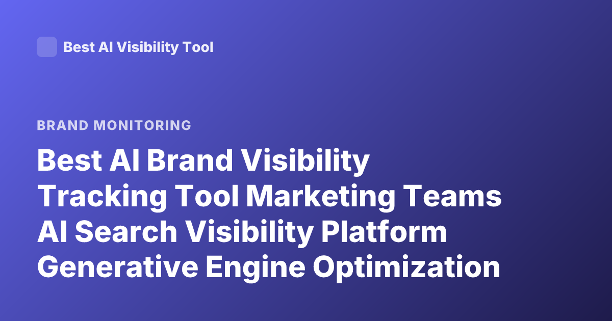 Best AI Brand Visibility Tracking Tool Marketing Teams AI Search Visibility Platform Generative Engine Optimization 2026