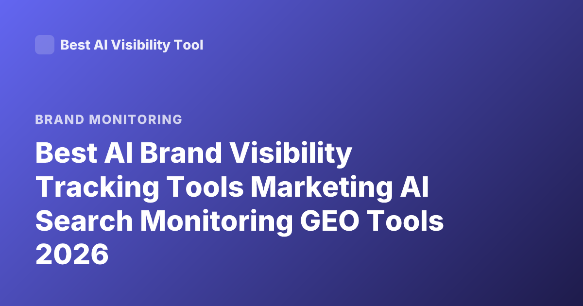 Best AI Brand Visibility Tracking Tools Marketing AI Search Monitoring GEO Tools 2026