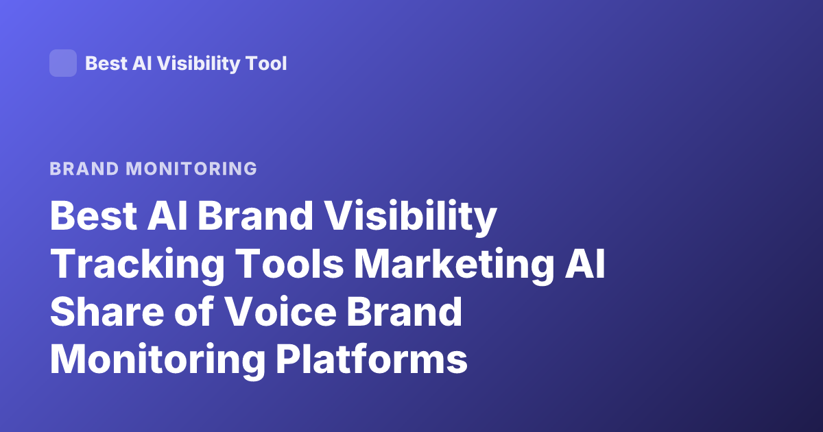 Best AI Brand Visibility Tracking Tools Marketing AI Share of Voice Brand Monitoring Platforms