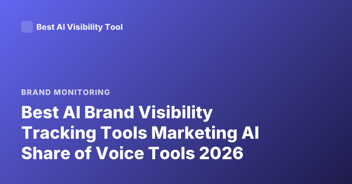 Best AI Brand Visibility Tracking Tools Marketing AI Share of Voice Tools 2026