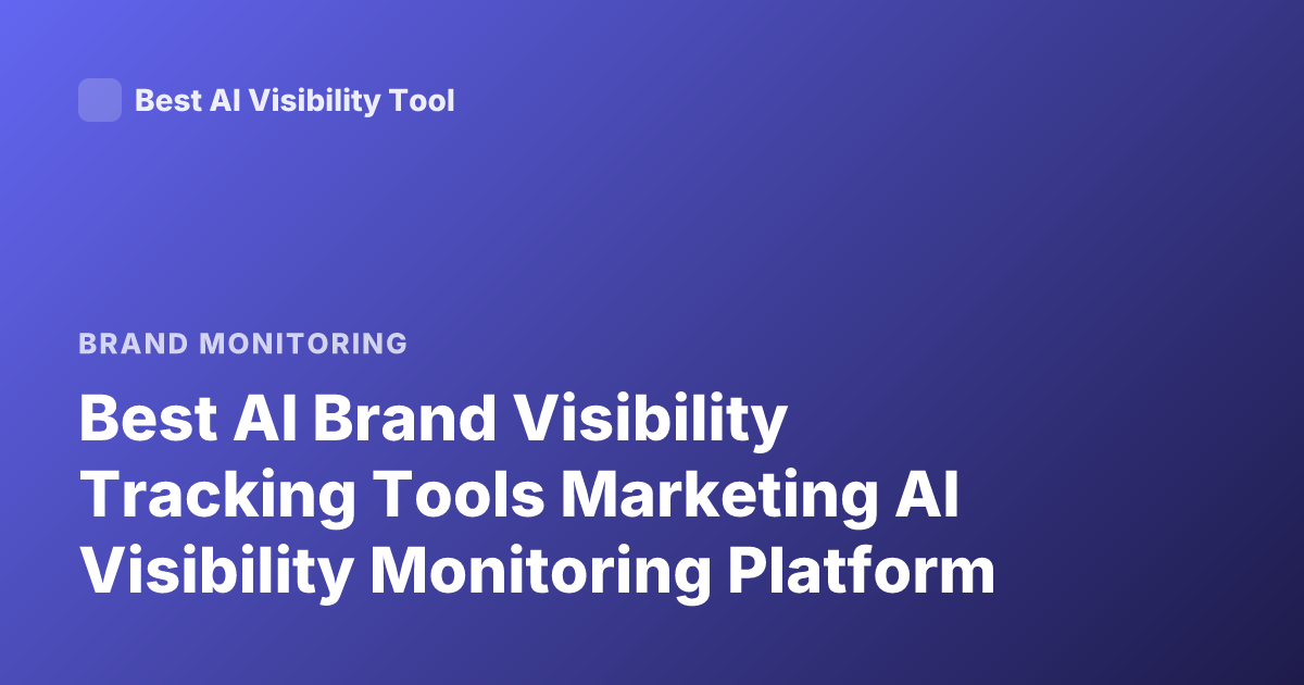 Best AI Brand Visibility Tracking Tools Marketing AI Visibility Monitoring Platform