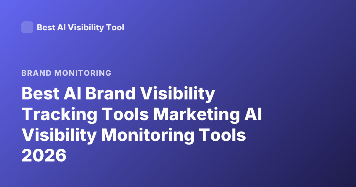 Best AI Brand Visibility Tracking Tools Marketing AI Visibility Monitoring Tools 2026