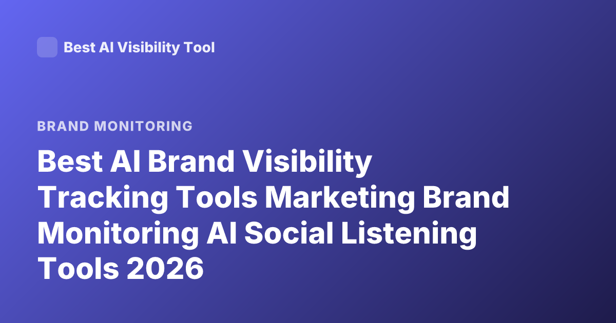 Best AI Brand Visibility Tracking Tools Marketing Brand Monitoring AI Social Listening Tools 2026