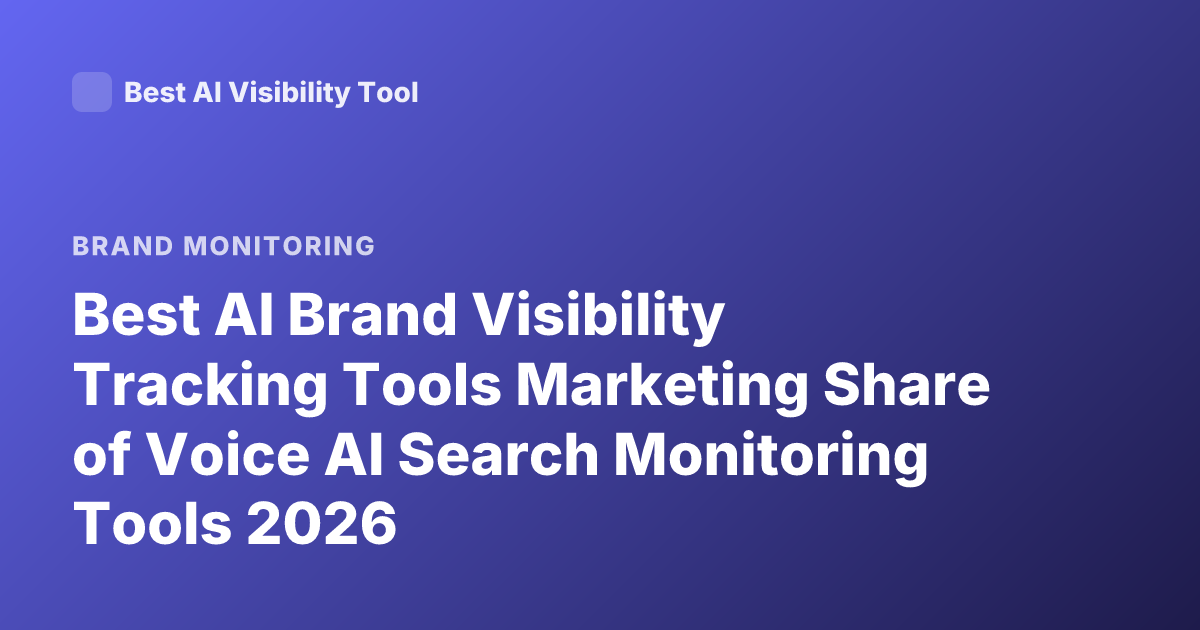 Best AI Brand Visibility Tracking Tools Marketing Share of Voice AI Search Monitoring Tools 2026