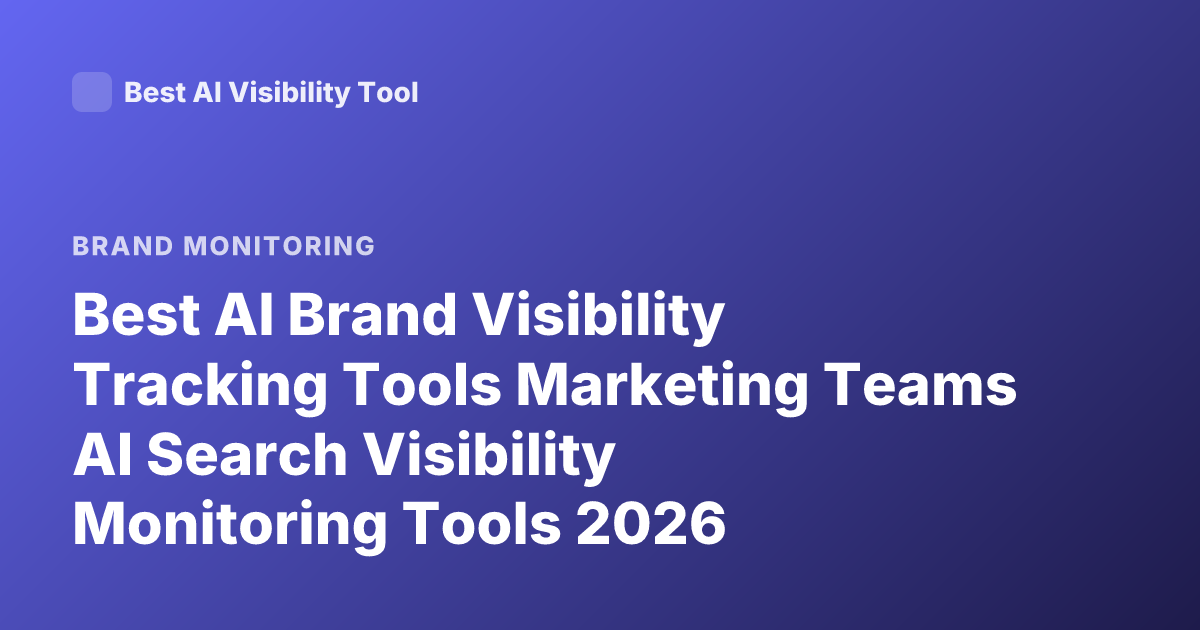 Best AI Brand Visibility Tracking Tools Marketing Teams AI Search Visibility Monitoring Tools 2026