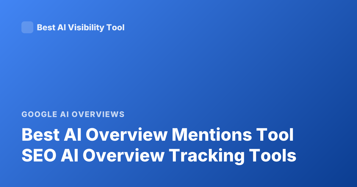 Best AI Overview Mentions Tool SEO AI Overview Tracking Tools