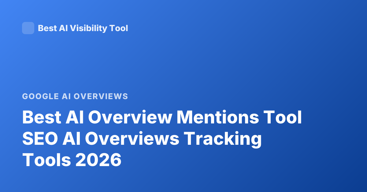 Best AI Overview Mentions Tool SEO AI Overviews Tracking Tools 2026