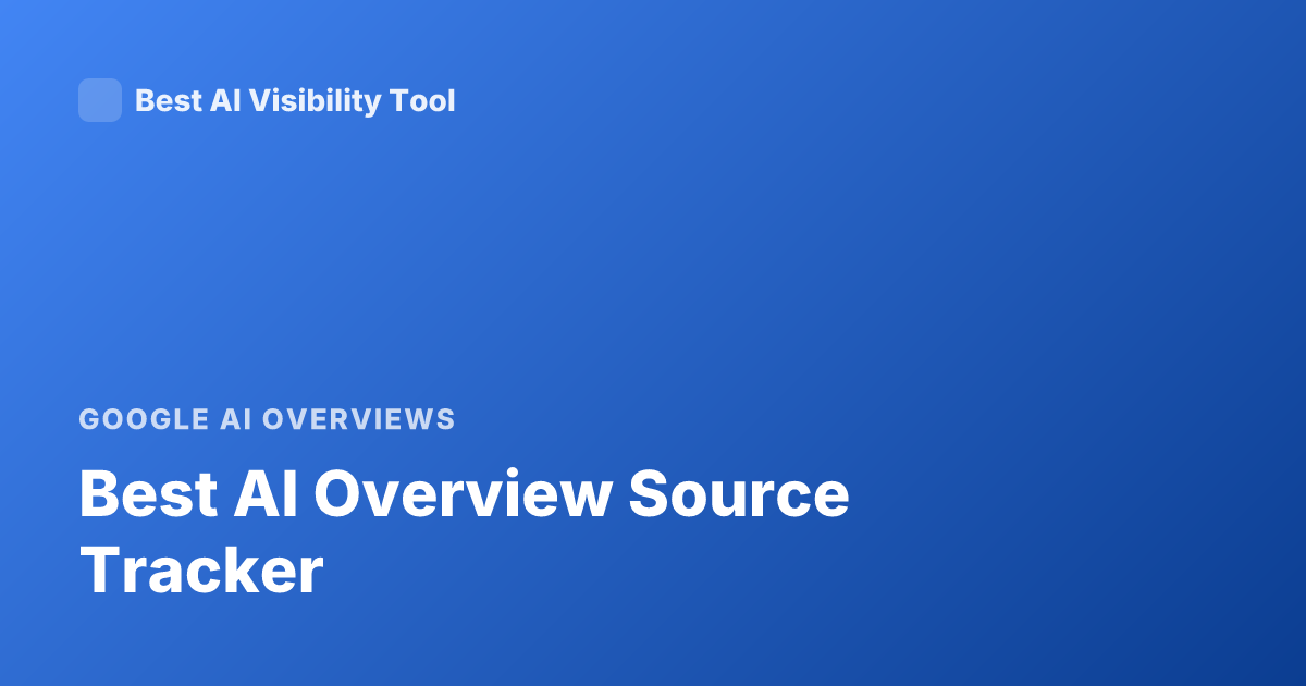 Best AI Overview Source Tracker