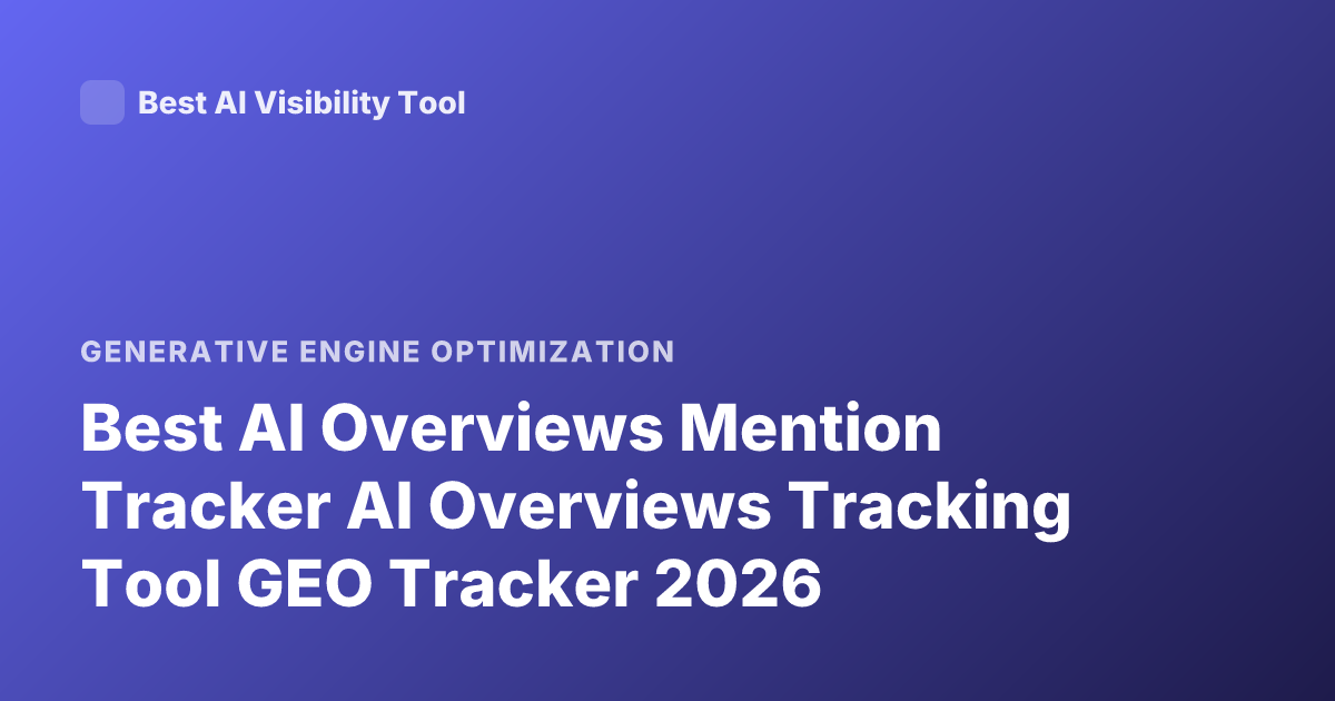 Best AI Overviews Mention Tracker AI Overviews Tracking Tool GEO Tracker 2026