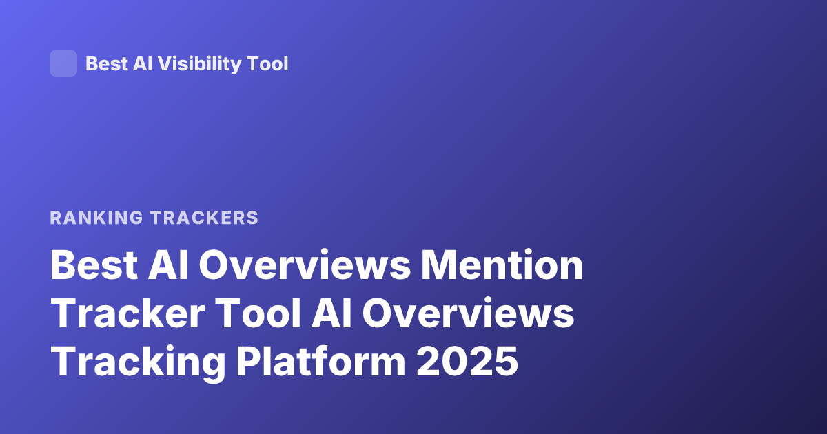 Best AI Overviews Mention Tracker Tool AI Overviews Tracking Platform 2025