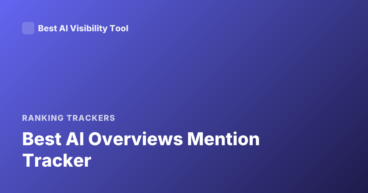 Best AI Overviews Mention Tracker