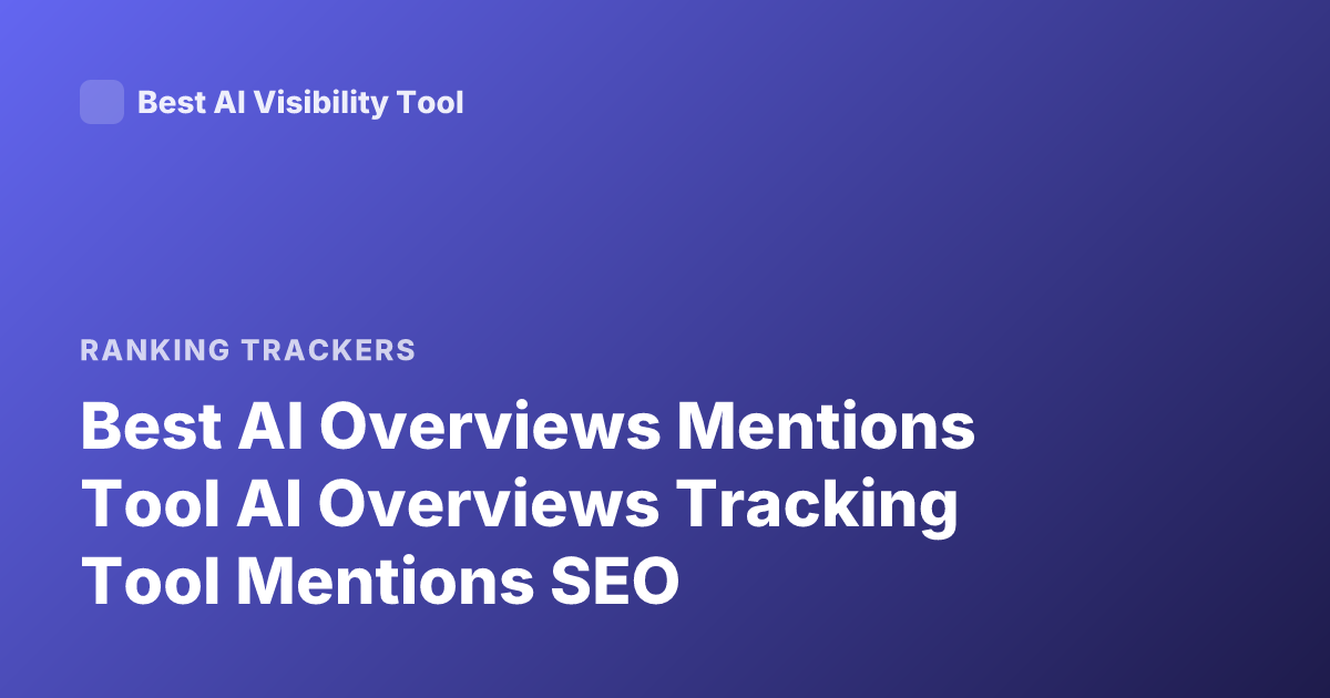 Best AI Overviews Mentions Tool AI Overviews Tracking Tool Mentions SEO