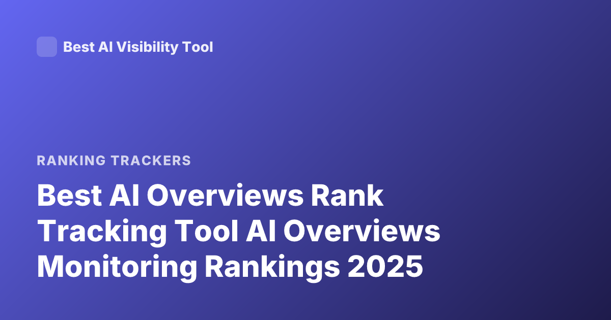 Best AI Overviews Rank Tracking Tool AI Overviews Monitoring Rankings 2025