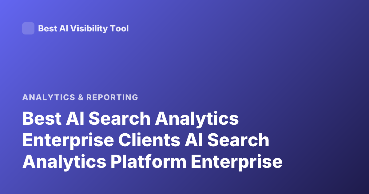 Best AI Search Analytics Enterprise Clients AI Search Analytics Platform Enterprise