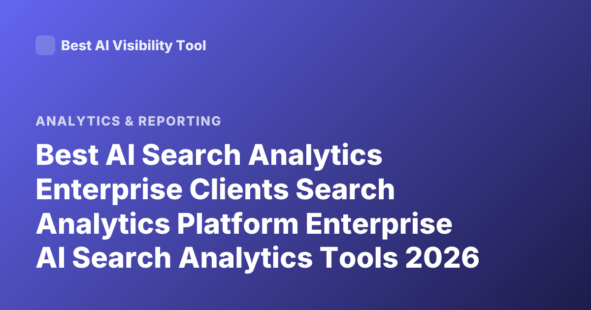 Best AI Search Analytics Enterprise Clients Search Analytics Platform Enterprise AI Search Analytics Tools 2026