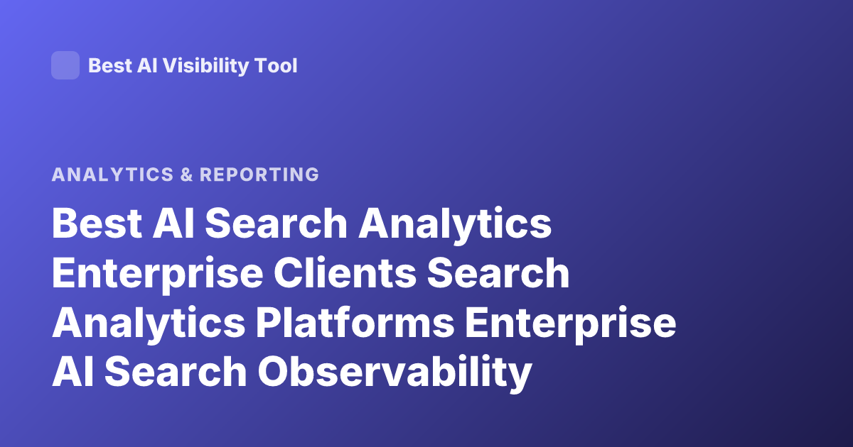 Best AI Search Analytics Enterprise Clients Search Analytics Platforms Enterprise AI Search Observability Analytics Tools