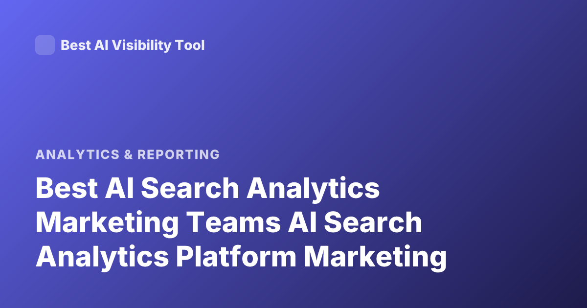 Best AI Search Analytics Marketing Teams AI Search Analytics Platform Marketing