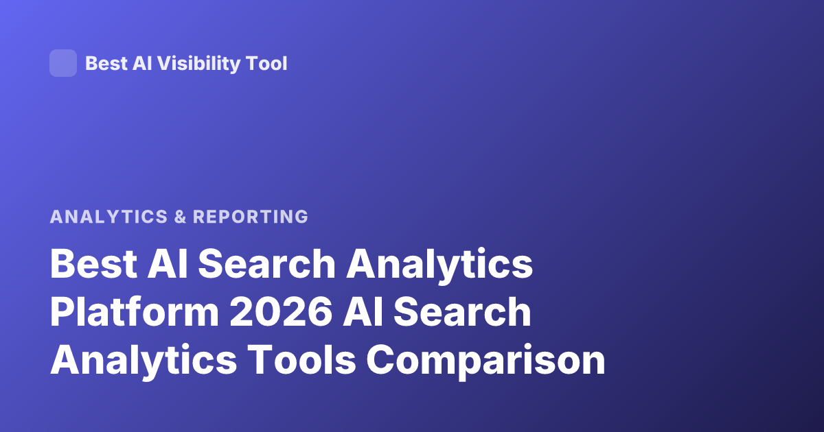 Best AI Search Analytics Platform 2026 AI Search Analytics Tools Comparison
