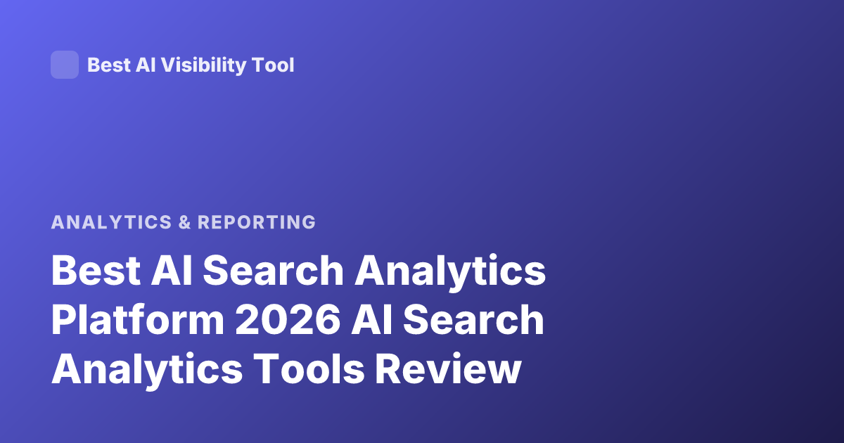 Best AI Search Analytics Platform 2026 AI Search Analytics Tools Review