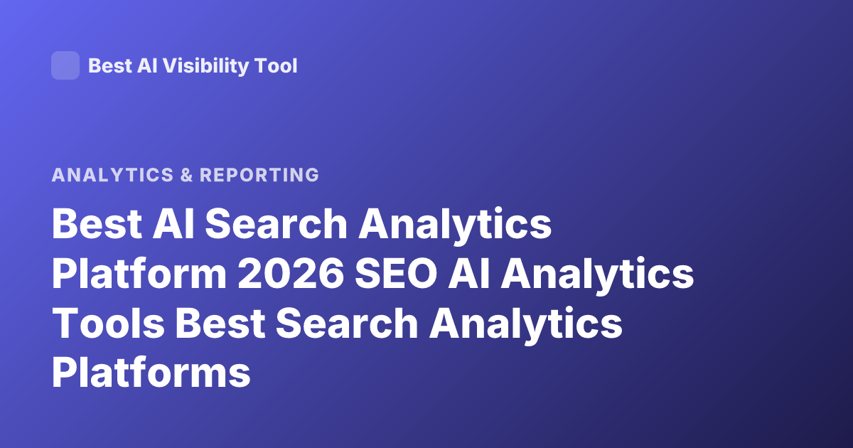 Best AI Search Analytics Platform 2026 SEO AI Analytics Tools Best Search Analytics Platforms