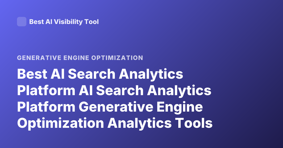 Best AI Search Analytics Platform AI Search Analytics Platform Generative Engine Optimization Analytics Tools