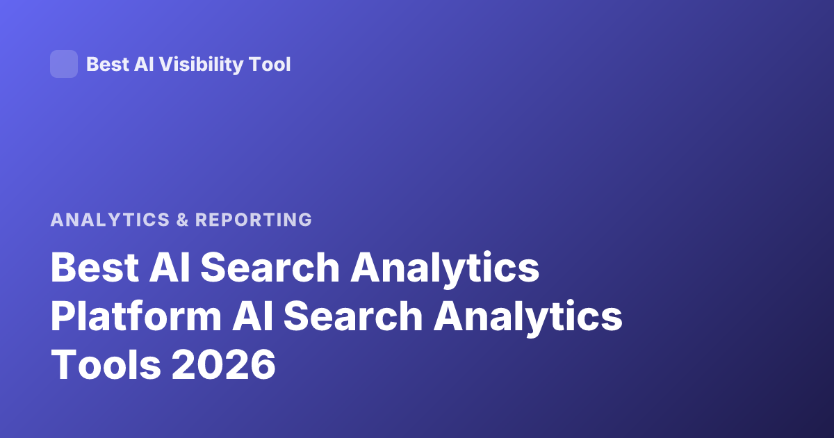 Best AI Search Analytics Platform AI Search Analytics Tools 2026