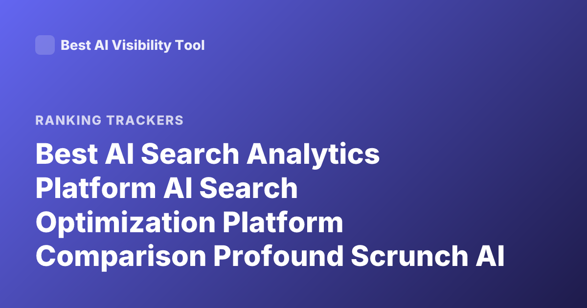 Best AI Search Analytics Platform AI Search Optimization Platform Comparison Profound Scrunch AI Athena Rankings 2026