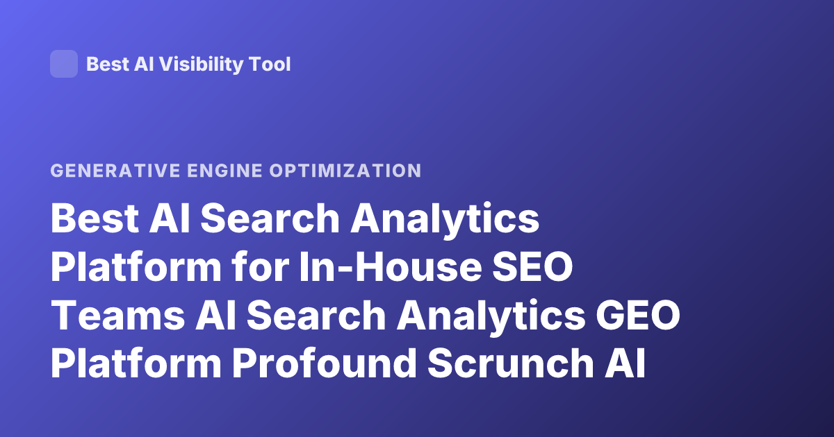 Best AI Search Analytics Platform for In-House SEO Teams AI Search Analytics GEO Platform Profound Scrunch AI Athena Rankings 2026