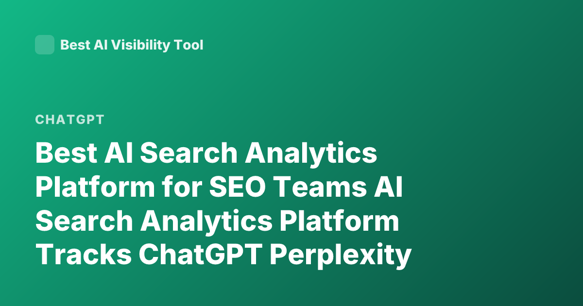 Best AI Search Analytics Platform for SEO Teams AI Search Analytics Platform Tracks ChatGPT Perplexity Citations SEO 2026
