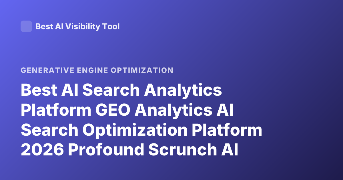 Best AI Search Analytics Platform GEO Analytics AI Search Optimization Platform 2026 Profound Scrunch AI Athena Airank Rankings