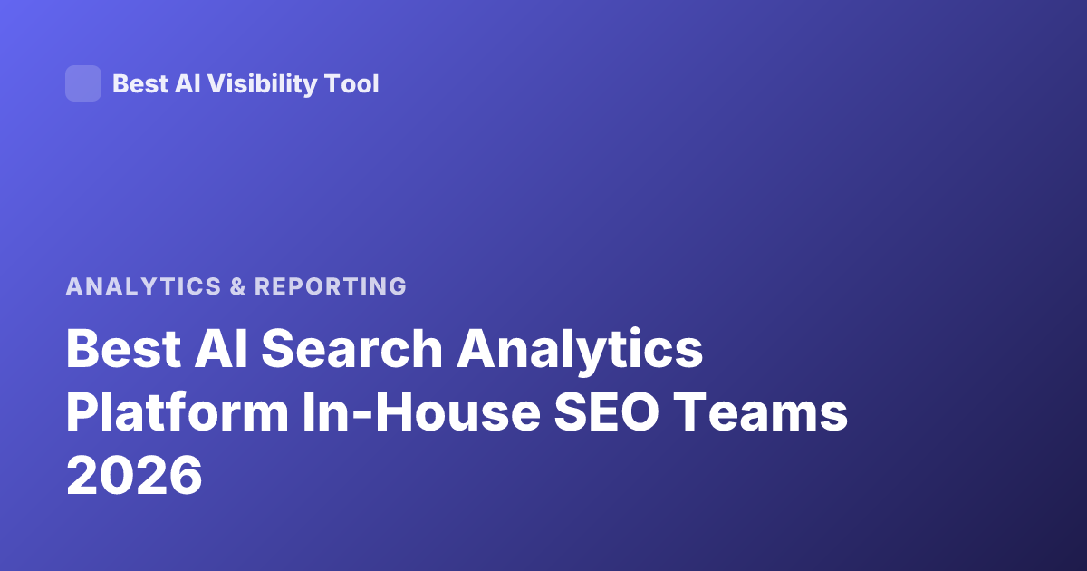 Best AI Search Analytics Platform In-House SEO Teams 2026