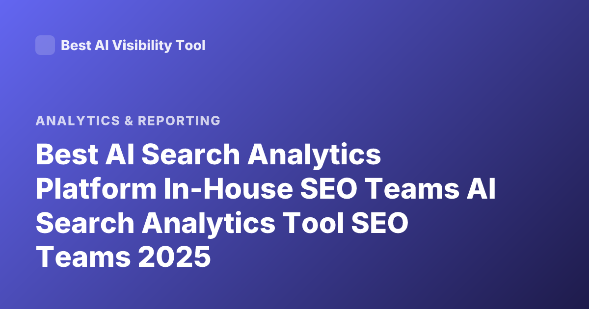 Best AI Search Analytics Platform In-House SEO Teams AI Search Analytics Tool SEO Teams 2025
