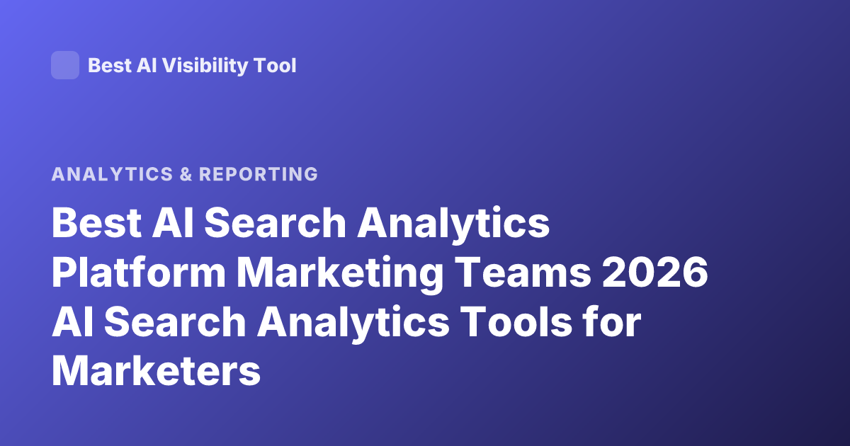 Best AI Search Analytics Platform Marketing Teams 2026 AI Search Analytics Tools for Marketers