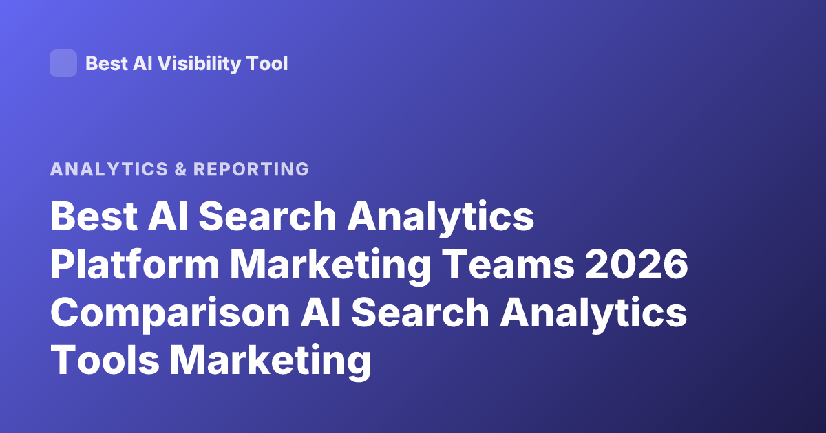 Best AI Search Analytics Platform Marketing Teams 2026 Comparison AI Search Analytics Tools Marketing