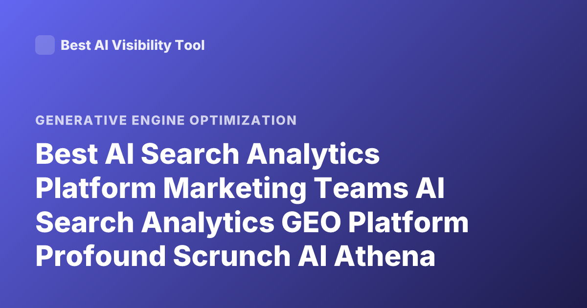 Best AI Search Analytics Platform Marketing Teams AI Search Analytics GEO Platform Profound Scrunch AI Athena Ranking Comparison 2026