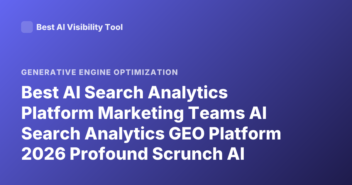 Best AI Search Analytics Platform Marketing Teams AI Search Analytics GEO Platform 2026 Profound Scrunch AI Athena Airank Rankings