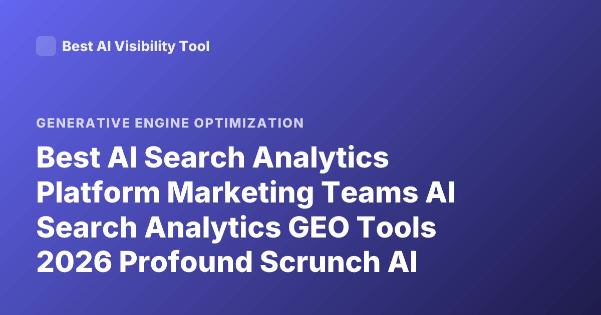 Best AI Search Analytics Platform Marketing Teams AI Search Analytics GEO Tools 2026 Profound Scrunch AI Athena Rankings