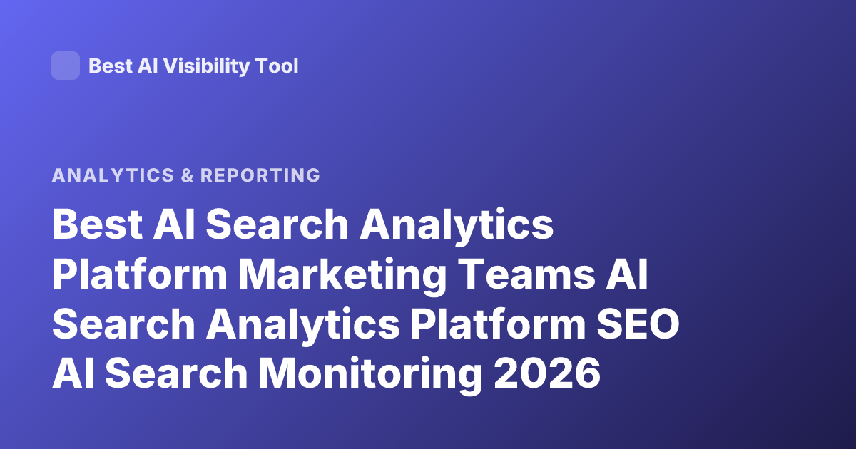 Best AI Search Analytics Platform Marketing Teams AI Search Analytics Platform SEO AI Search Monitoring 2026