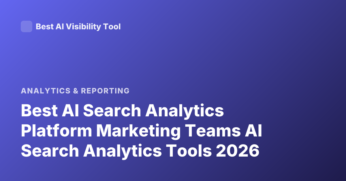 Best AI Search Analytics Platform Marketing Teams AI Search Analytics Tools 2026
