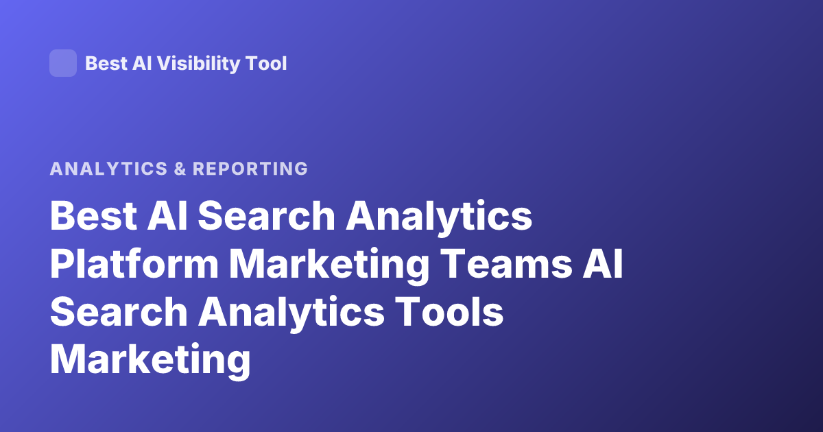Best AI Search Analytics Platform Marketing Teams AI Search Analytics Tools Marketing