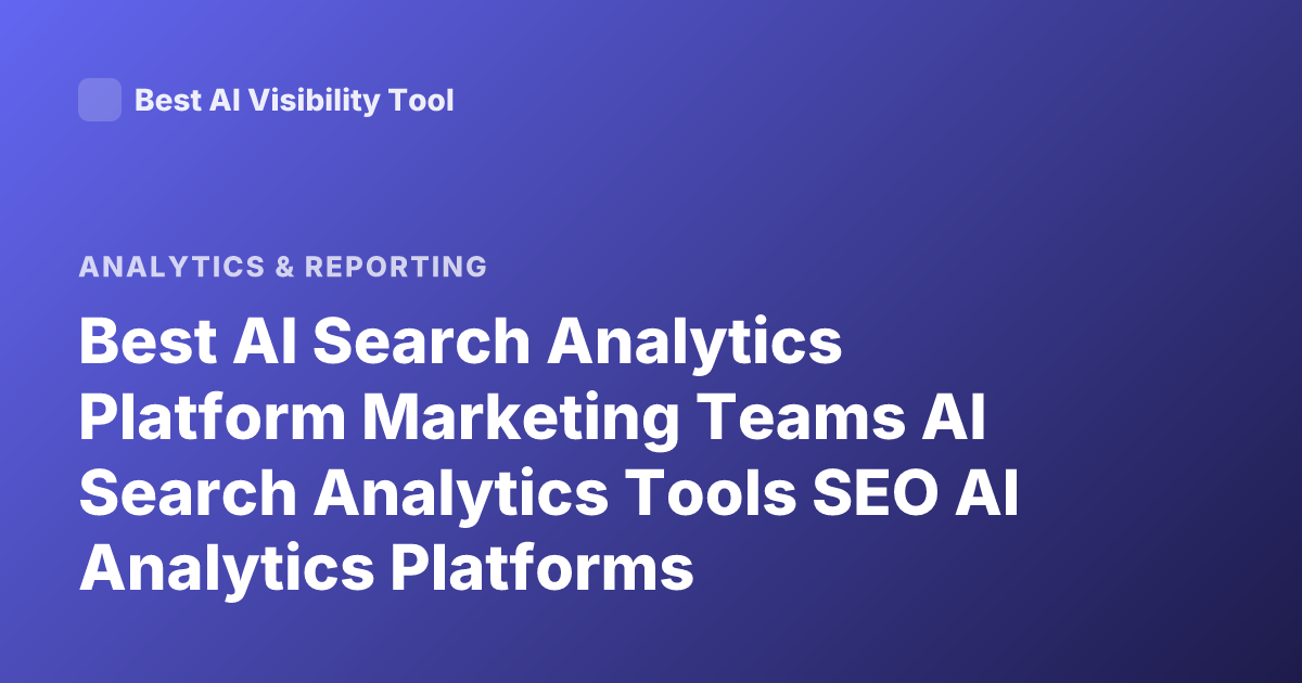 Best AI Search Analytics Platform Marketing Teams AI Search Analytics Tools SEO AI Analytics Platforms