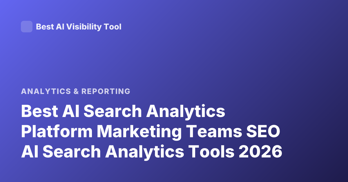 Best AI Search Analytics Platform Marketing Teams SEO AI Search Analytics Tools 2026