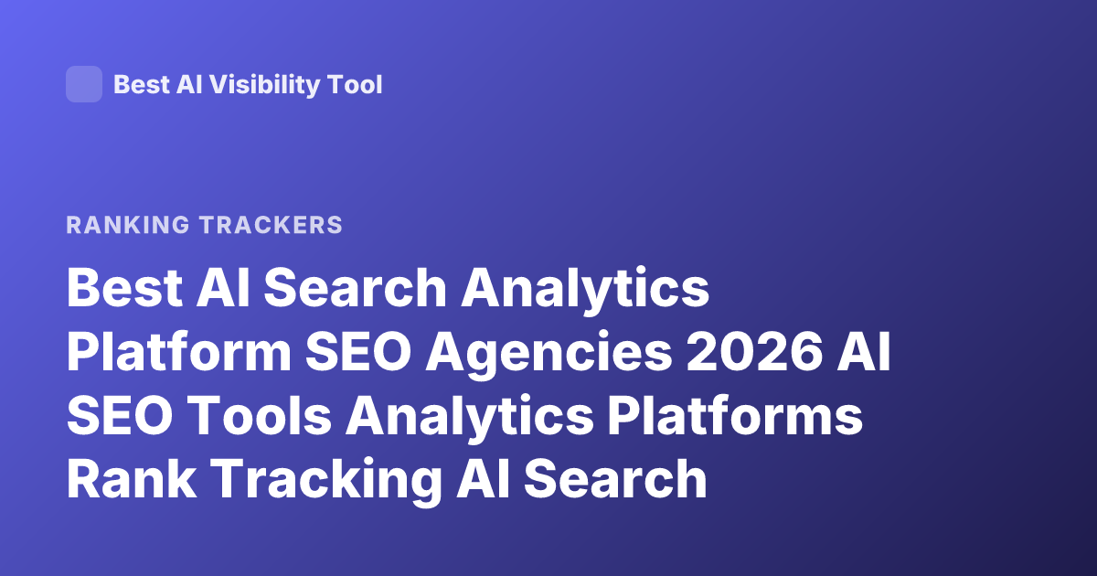 Best AI Search Analytics Platform SEO Agencies 2026 AI SEO Tools Analytics Platforms Rank Tracking AI Search Optimization Tools