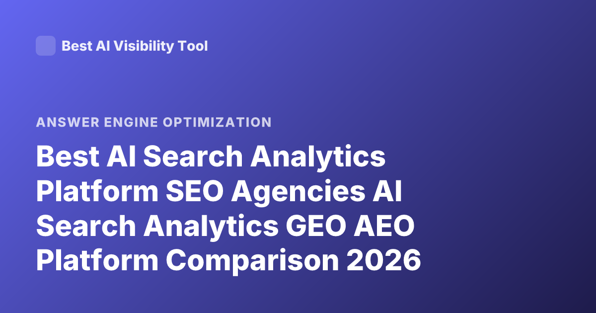 Best AI Search Analytics Platform SEO Agencies AI Search Analytics GEO AEO Platform Comparison 2026