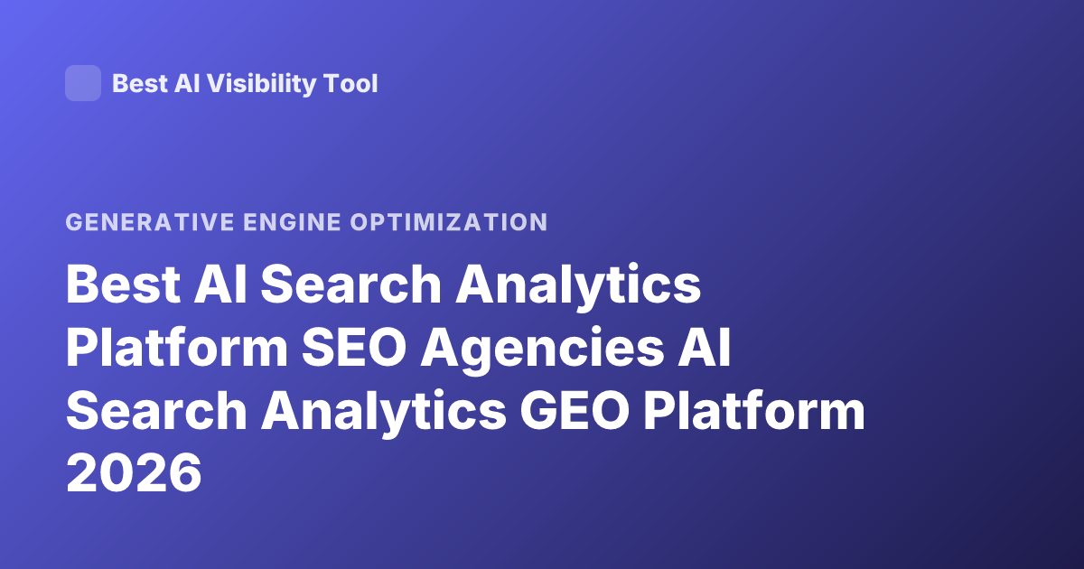 Best AI Search Analytics Platform SEO Agencies AI Search Analytics GEO Platform 2026