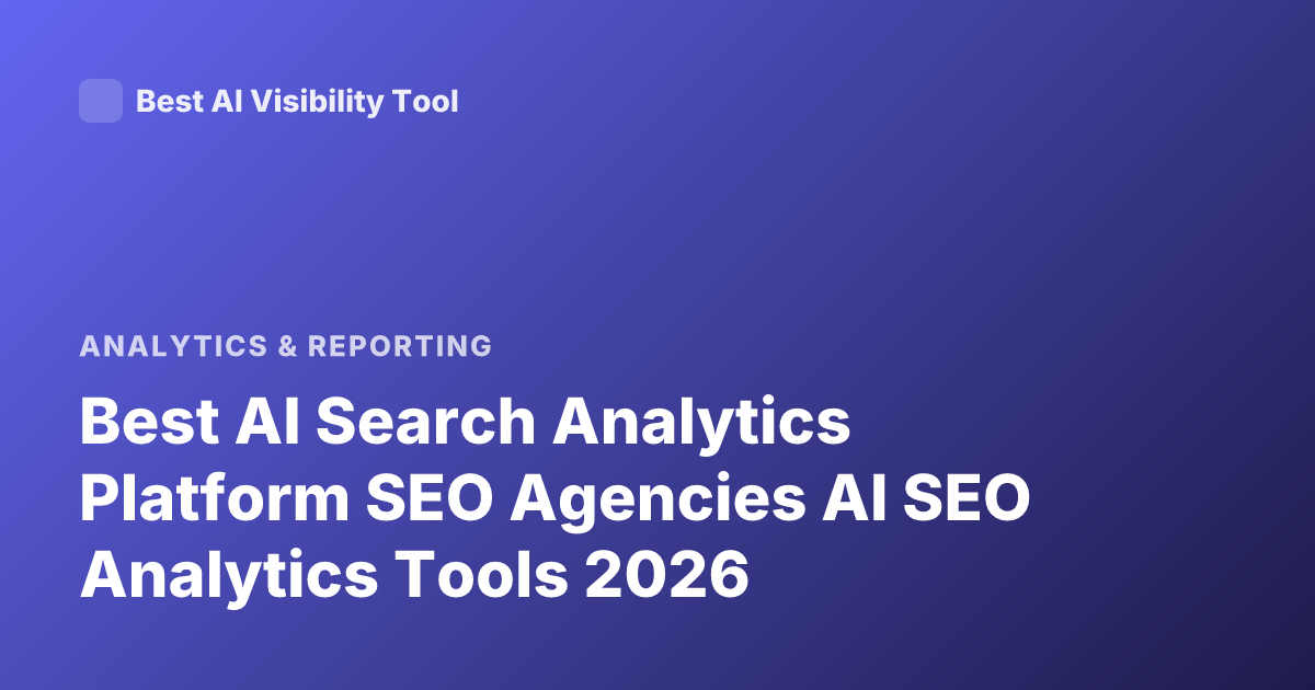 Best AI Search Analytics Platform SEO Agencies AI SEO Analytics Tools 2026