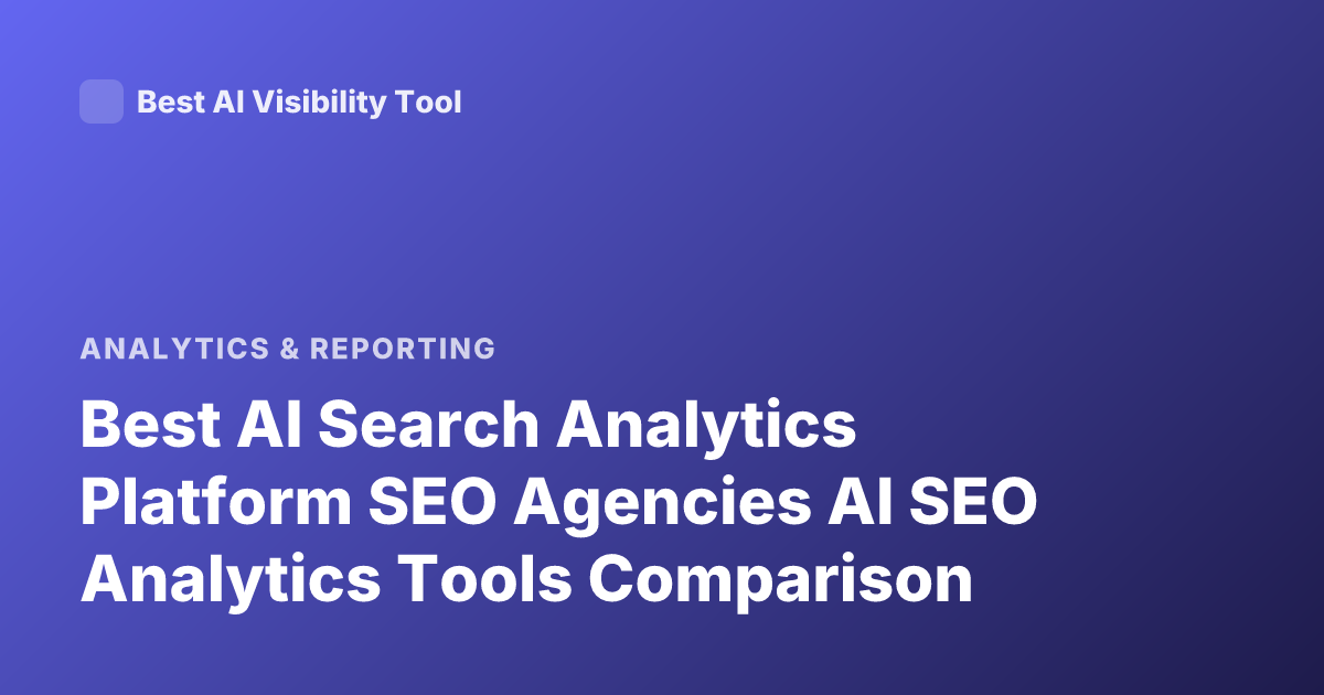 Best AI Search Analytics Platform SEO Agencies AI SEO Analytics Tools Comparison